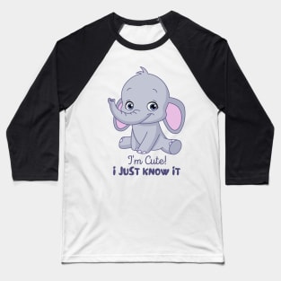 I'm Cute, I Just Know It - Cool Elephant Baseball T-Shirt